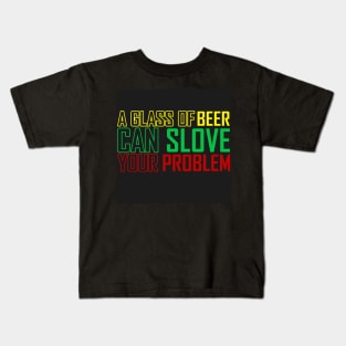 BEER SLOVE YOUR PROBLEM Kids T-Shirt
